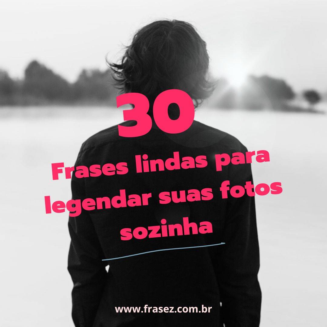 Frases lindas para legendar suas fotos sozinha