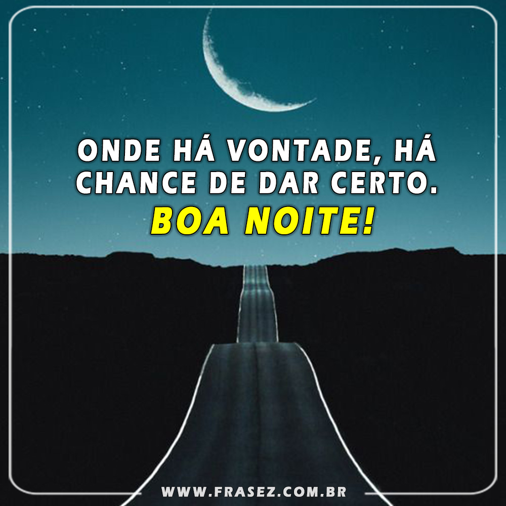 Onde há vontade!