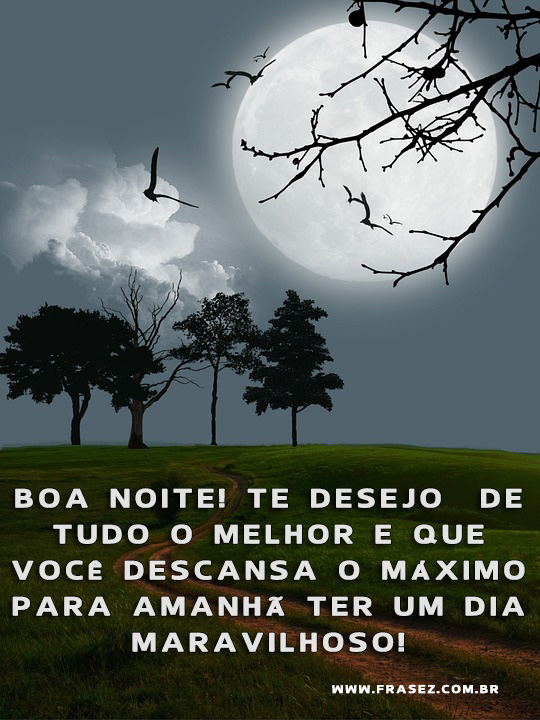 Boa noite! Te desejo de tudo o melhor