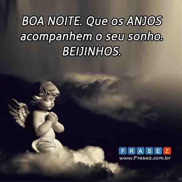 BOA NOITE. Que os ANJOS acompanhem o seu sonho. BEIJINHOS.