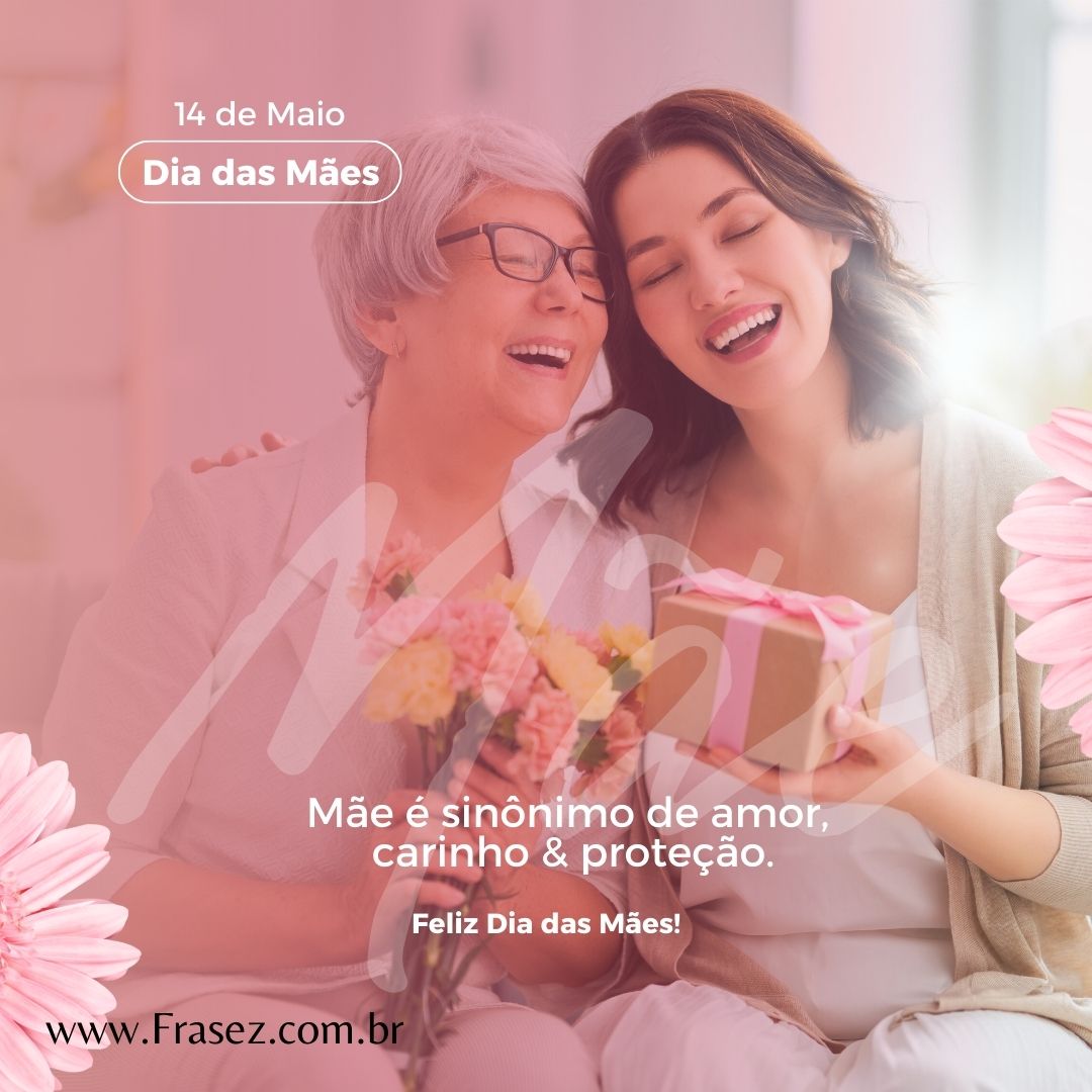 Mãe é sinônimo de amaor, carinho e proteção.